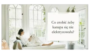 Jak skutecznie zapobiec elektryzowaniu się kanapy w prostych krokach